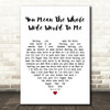 Christina Perri You Mean The Whole Wide World To Me White Heart Gift Song Lyric Print