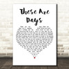 10000 Maniacs These Are Days White Heart Decorative Wall Art Gift Song Lyric Print