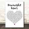 Ray Dunne Downright Blues White Heart Decorative Wall Art Gift Song Lyric Print