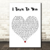 Melanie C I Turn to You White Heart Decorative Wall Art Gift Song Lyric Print