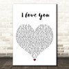 Kina Cosper I Love You White Heart Decorative Wall Art Gift Song Lyric Print