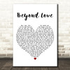 The The Beyond Love White Heart Decorative Wall Art Gift Song Lyric Print