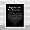 Fern Kinney Together We Are Beautiful Black Heart Song Lyric Print