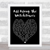 All Along The Watchtower Bob Dylan Black Heart Quote Song Lyric Print