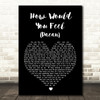 Ed Sheeran How Would You Feel (Paean) Black Heart Song Lyric Quote Print