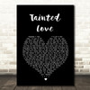 Soft Cell Tainted Love Black Heart Song Lyric Quote Print