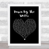 The Drums Down By The Water Black Heart Song Lyric Quote Print