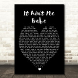 It Ain't Me Babe Bob Dylan Black Heart Quote Song Lyric Print