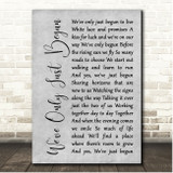 The Carpenters We've Only Just Begun Grey Rustic Script Song Lyric Print