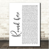 Scott Tyrrell Round here White Script Song Lyric Print