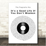 The Tragically Hip It's a Good Life If You Don't Weaken Vinyl Record Song Lyric Print