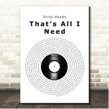 Dirty Heads Thats All I Need Vinyl Record Song Lyric Print