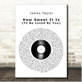 James Taylor How Sweet It Is (To Be Loved By You) Vinyl Record Song Lyric Print
