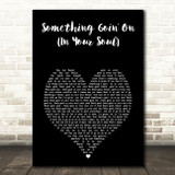 Todd Terry Something Goin' On (In Your Soul) Black Heart Song Lyric Music Art Print