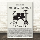 Arcade Fire We Used to Wait Drum Kit Black Song Lyric Wall Art Print