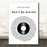 Andrew Bird Dont Be Scared Vinyl Record Song Lyric Wall Art Print
