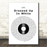 CAL Dressed Up In White Vinyl Record Song Lyric Wall Art Canvas Framed Print