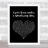 Lee Marvin I was born under a Wandering Star Black Heart Song Lyric Quote Music Print
