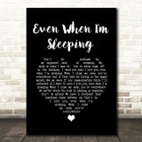 Leonardo's Bride Even When I'm Sleeping Black Heart Song Lyric Quote Music Print
