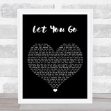 The Chainsmokers Let You Go Black Heart Song Lyric Quote Music Print