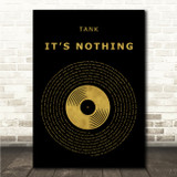 Tank Its Nothing Black & Gold Vinyl Record Song Lyric Wall Art Canvas Framed Print