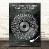 Van Morrison Have I Told You Lately That I Love You Grunge Grey Vinyl Record Song Lyric Wall Art Canvas Framed Print