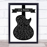 Jack Savoretti I'm Yours Black & White Guitar Song Lyric Quote Print