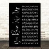 Josh Groban You Raise Me Up Black Script Song Lyric Quote Print