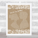 Sarah Brightman Time To Say Goodbye Burlap & Lace Song Lyric Quote Print