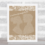 Darren Hayes I Can't Ever Get Enough Of You Burlap & Lace Song Lyric Quote Print