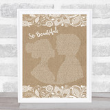 Darren Hayes So Beautiful Burlap & Lace Song Lyric Quote Print