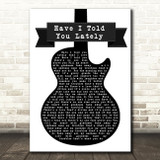 Rod Stewart Have I Told You Lately Black & White Guitar Song Lyric Quote Print