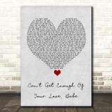 Barry White Can't Get Enough Of Your Love, Babe Grey Heart Song Lyric Wall Art Print