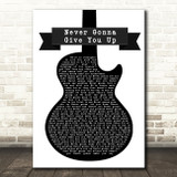 Rick Astley Never Gonna Give You Up Black & White Guitar Song Lyric Print