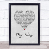 Frank Sinatra My Way Grey Heart Song Lyric Quote Print