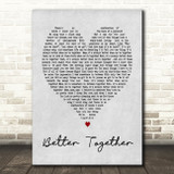 Better Together Jack Johnson Grey Heart Song Lyric Quote Print
