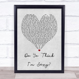 Da Ya Think I'm Sexy Rod Stewart Grey Heart Song Lyric Quote Print