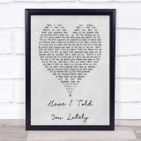 Have I Told You Lately Rod Stewart Grey Heart Song Lyric Quote Print