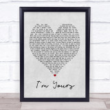 I'm Yours Jason Mraz Grey Heart Song Lyric Quote Print