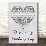Dorothy Squires This Is My Mother's Day Grey Heart Song Lyric Quote Print