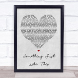 The Chainsmokers & Coldplay Something Just Like This Grey Heart Song Lyric Print