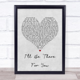 The Rembrandts I'll Be There For You Grey Heart Song Lyric Quote Print