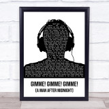 ABBA Gimme! Gimme! Gimme! (A Man After Midnight) Black & White Man Headphones Song Lyric Print