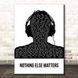 Metallica Nothing Else Matters Black & White Man Headphones Song Lyric Print
