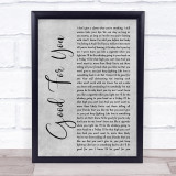 Josh Gracin Good For You Grey Rustic Script Song Lyric Wall Art Print