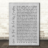 You're The First, The Last, My Everything Rustic Script Grey Song Lyric Print