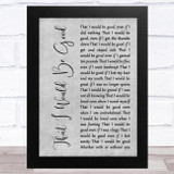 Alanis Morissette That I Would Be Good Grey Rustic Script Song Lyric Music Art Print