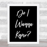 Arctic Monkeys Do I Wanna Know Black White Song Lyric Quote Print
