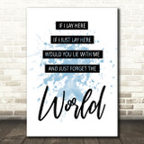 Blue Lay Here Forget The World Chasing Cars Song Lyric Quote Print