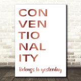 Rose Gold Grease Conventionality Belongs To Yesterday Song Lyric Quote Print